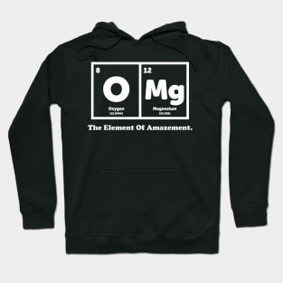 OMG The Element Of Amazement - Science Humor Hoodie